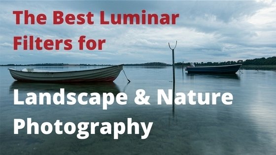 The Best Luminar Filters for Landscape Photography